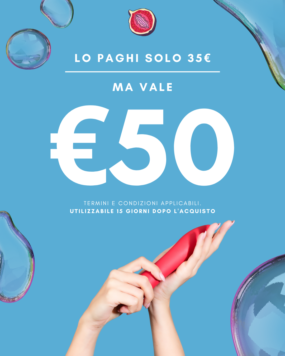 Buono Regalo da 50 euro: Aggiungi un po’ di orgasmi alla tua vita con il nostro coupon: lo paghi solo 35€ e ottieni 50€ di credito su tutti i nostri articoli.